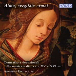 Copertina Album Alma, svegliate ormai - contrafacta devozionali nella musica italiana tra XV e XVI sec. di Anonima Frottolisti