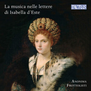 Copertina Album La musica nelle lettere di Isabella d'Este di Anonima Frottolisti